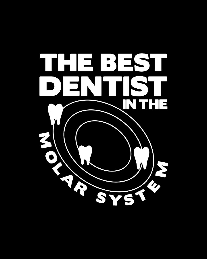 The Best Dentist In The Molar System Digital Art by Woo Designer Pixels