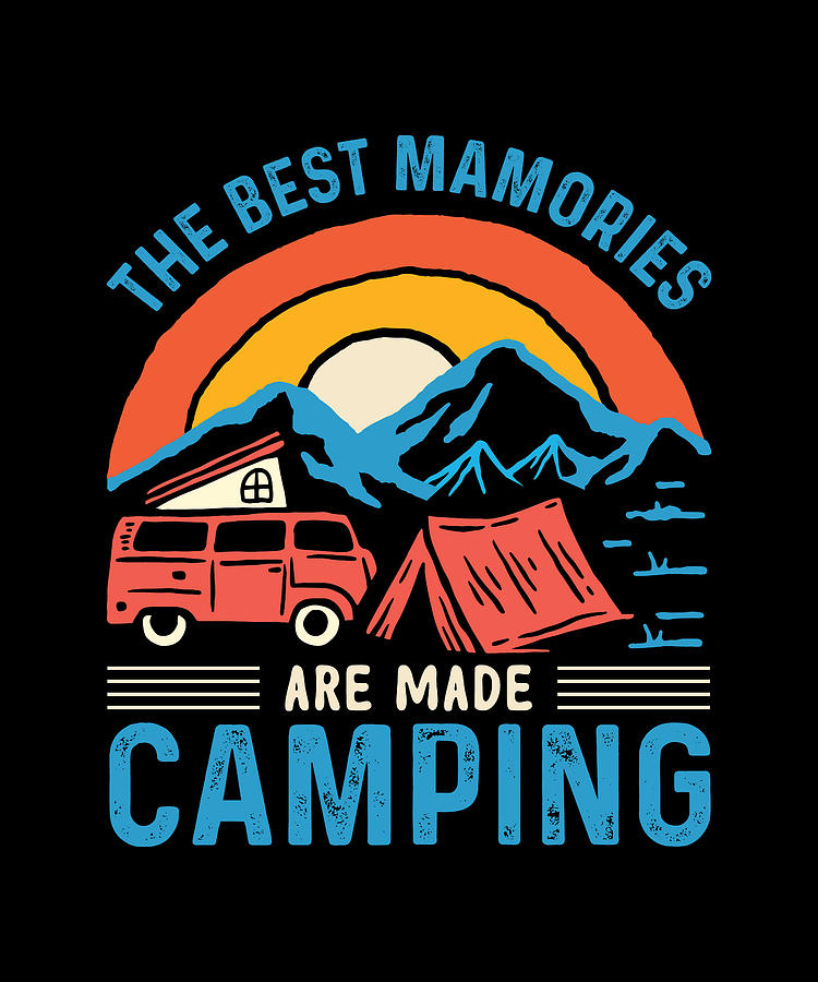 The Best mamories are made camping Digital Art by Alberto Rodriguez ...