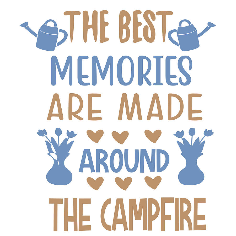The Best Memories Are Made Around The Campfire Digital Art by Jacob ...