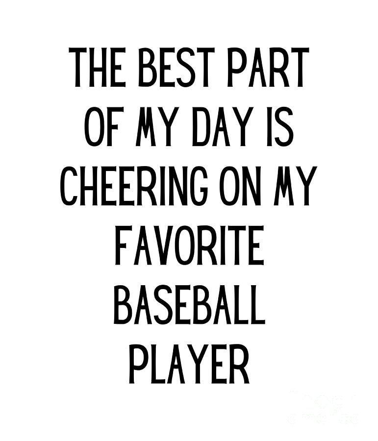 The best part of my day is cheering on my favorite baseball player Funny  Baseball Mom Quote Gag Digital Art by FunnyGiftsCreation - Pixels