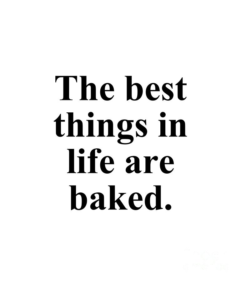 Baker Digital Art - The best things in life are baked. by Jeff Creation
