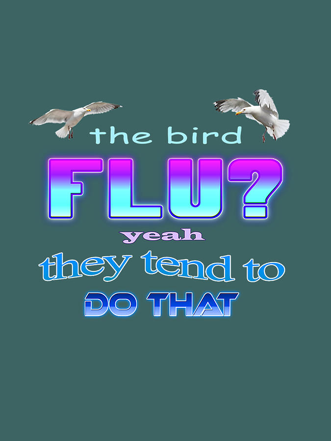 Bird Digital Art - The Bird Flu Yeah They Tend To Do That by Elke Hepner