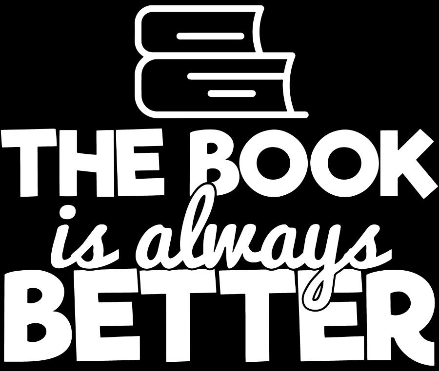 The Book Is Always Better Bookworm Reading Typography Quote Funny ...