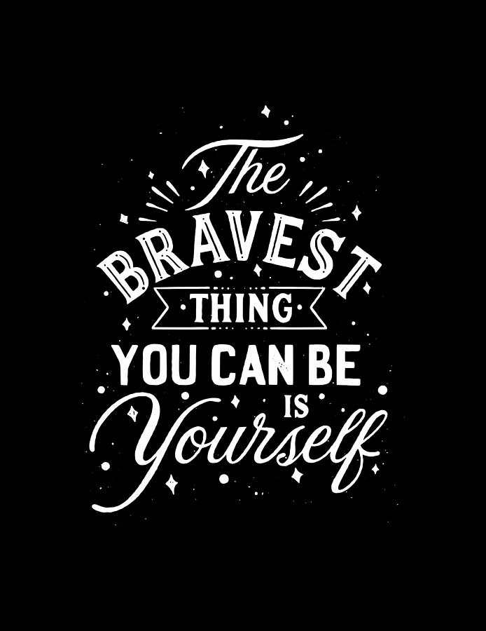 The Bravest Thing You Can Be Yourself Drawing by Niels Van de Ven - Pixels