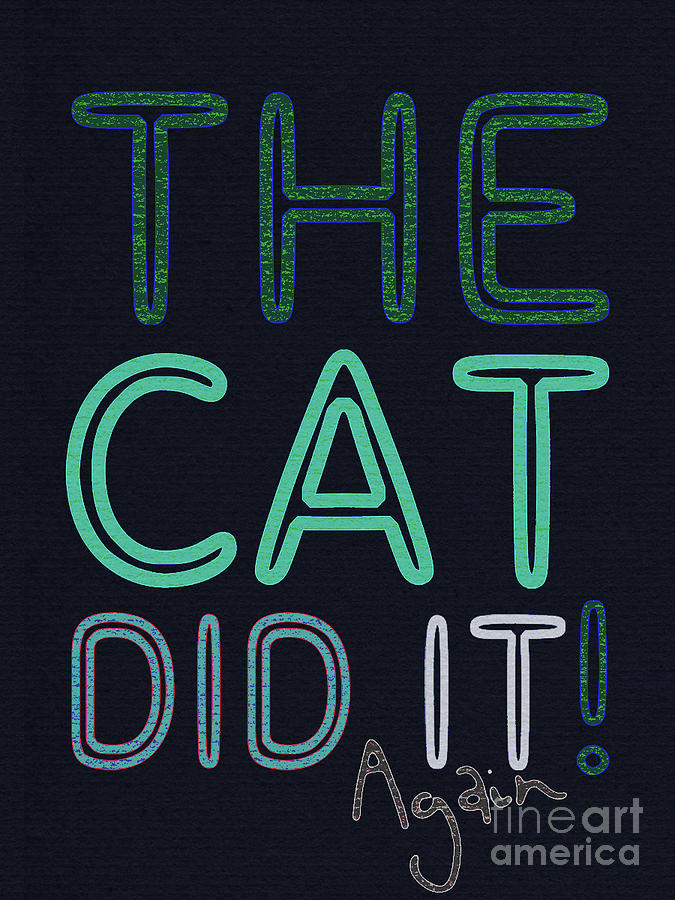 Cat Mixed Media - The Cat Did It, Again by PurrVeyor Com Cat Mixed Media - The Cat Did It, Again by PurrVeyor Com