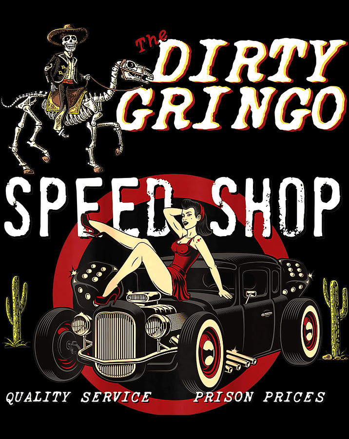 The Dirty Gringo Speed Shop Rat Rod Sexy Pin Up on HotRod Digital Art ...