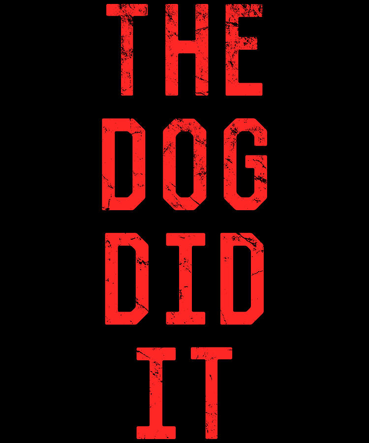 The Dog Did It Digital Art by Flippin Sweet Gear