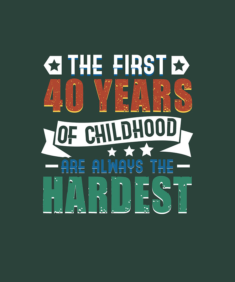 The First 40 Years Are Always The Hardest Birthday Joke Digital Art by ...