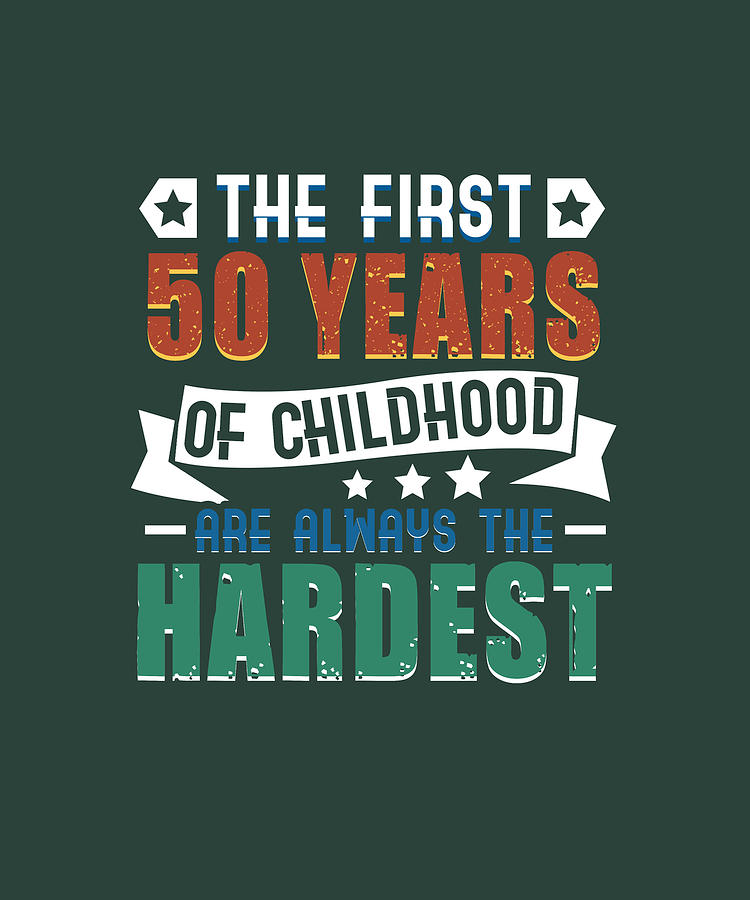 The First 50 Years Are Always The Hardest Birthday Joke Digital Art by ...