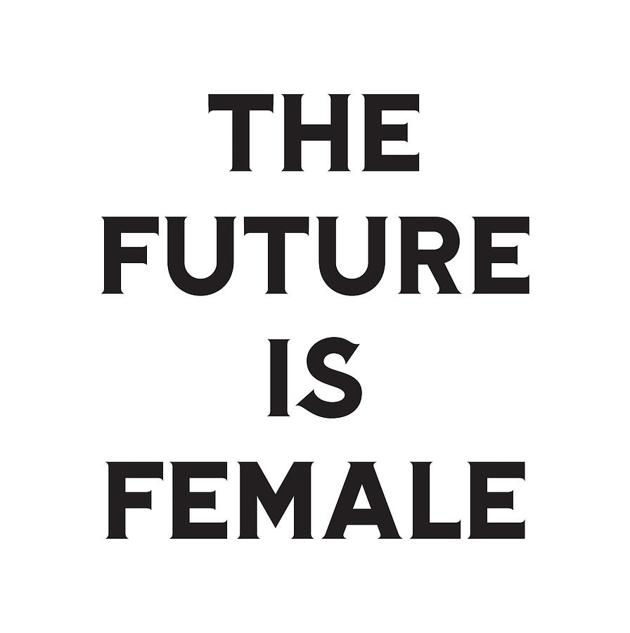 The future is female T-shirt, feminist shirt, womens or unisex feminist slogan shirt, Digital Art by David Millenheft