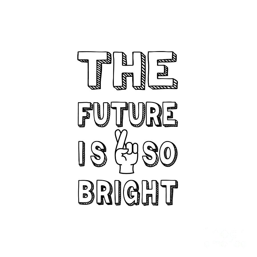 The Future's So Bright Motivation And Hope Funny Quotes Digital Art by  Abdelkabir Nfaoui - Pixels