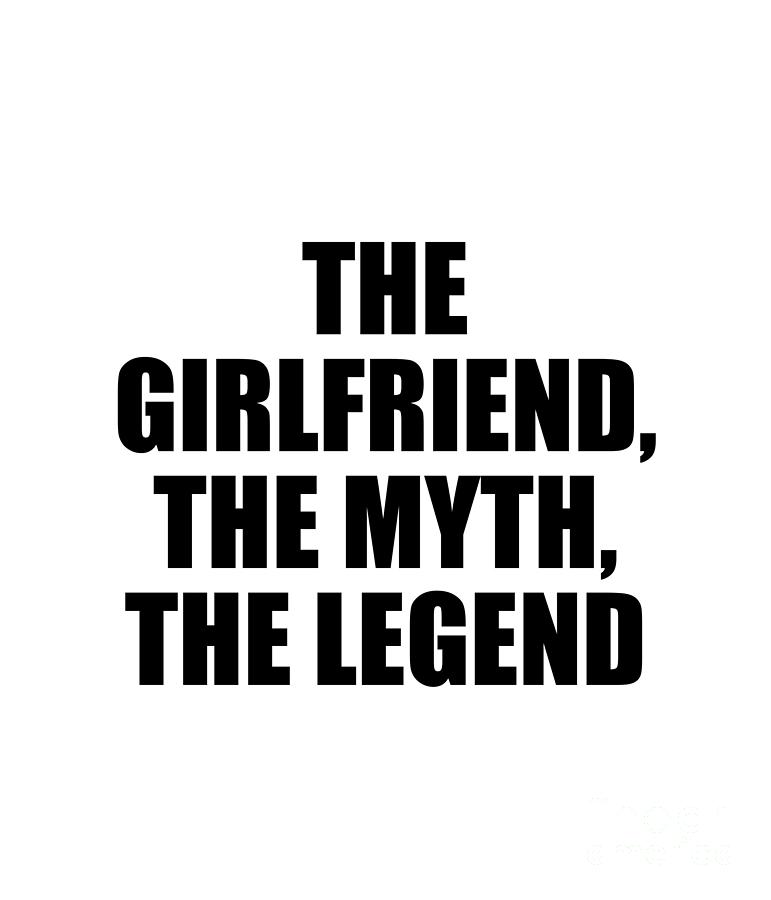 Girlfriend Digital Art - The Girlfriend The Myth The Legend by Jeff Creation