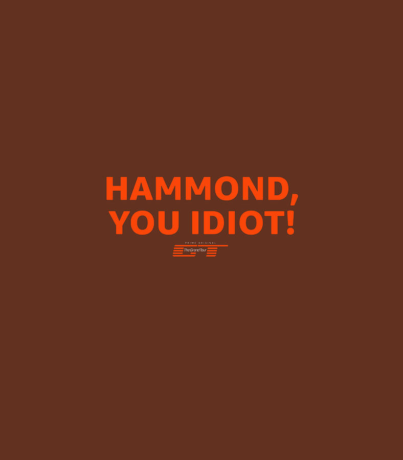 The Grand Tour - Hammond you idiot, Hammond, you idiot., By The Grand  Tour
