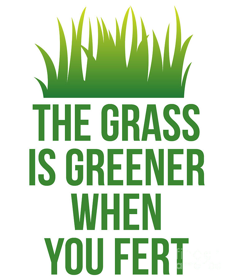 The Grass is Greener When You Fert Digital Art by Flippin Sweet Gear