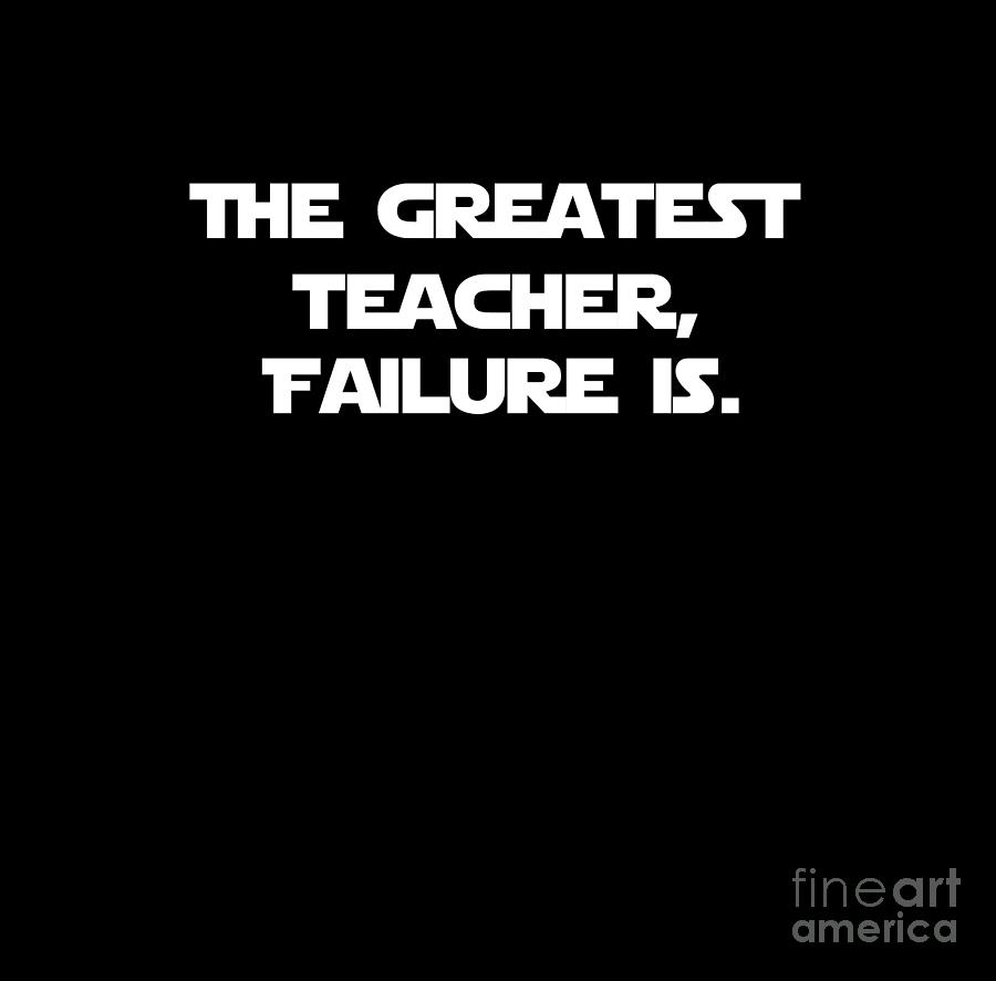 The Greatest Teacher, Failure Is. Digital Art by Smiles ForMiless ...