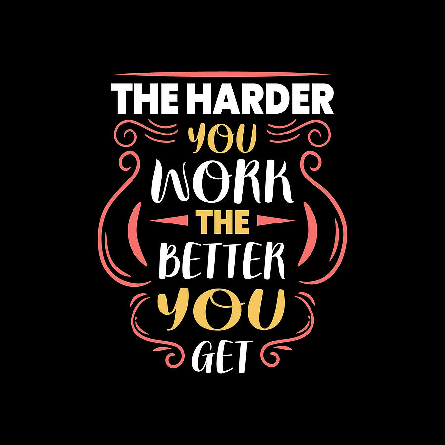 The harder you work the better you get Poster Painting by Dale Scott ...