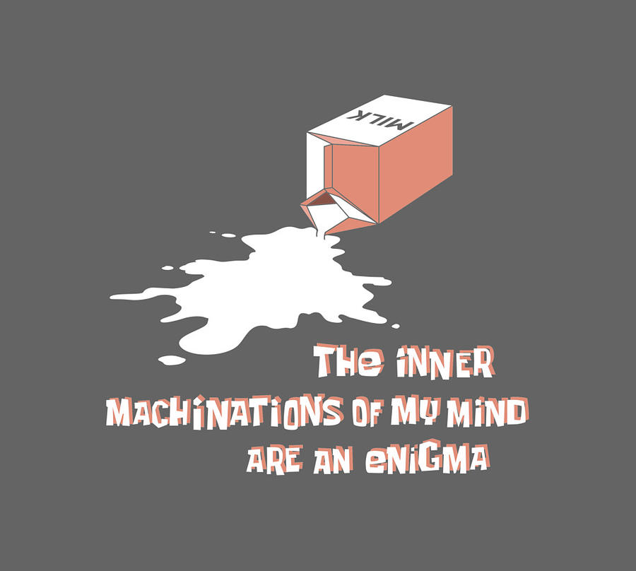 The Inner Mechanisms Of My Mind Are An Enigma The inner machinations of my mind are an enigma Painting by Marshall