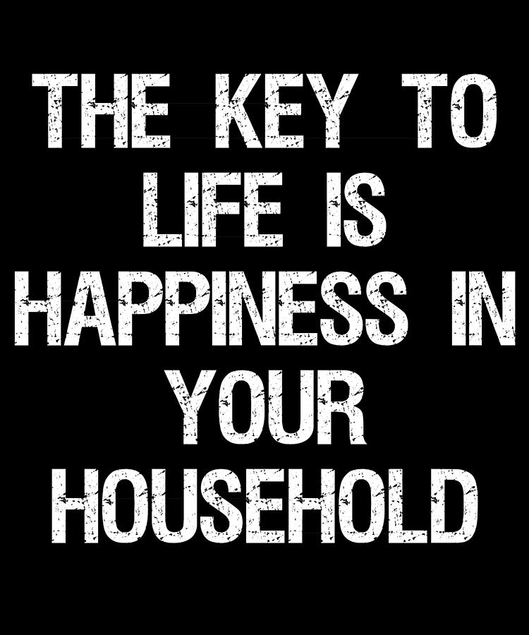 The Key to Life is Happiness in Your Household Digital Art by Flippin Sweet Gear