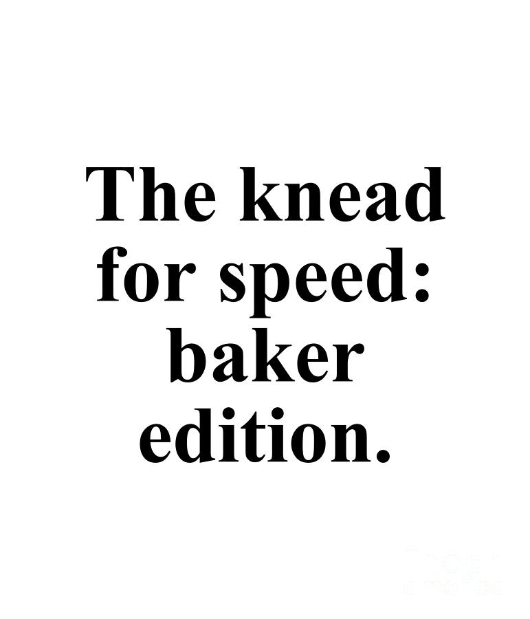 Baker Digital Art - The knead for speed baker edition. by Jeff Creation