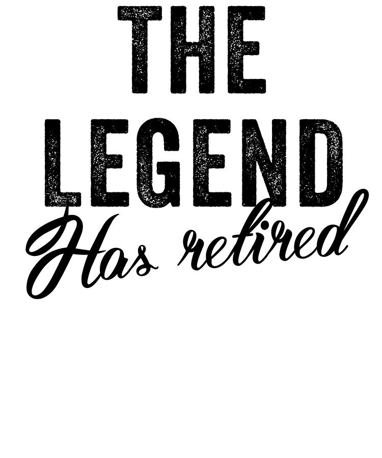 The Legend Has Retired Funny Retirement Digital Art by Jane Keeper ...