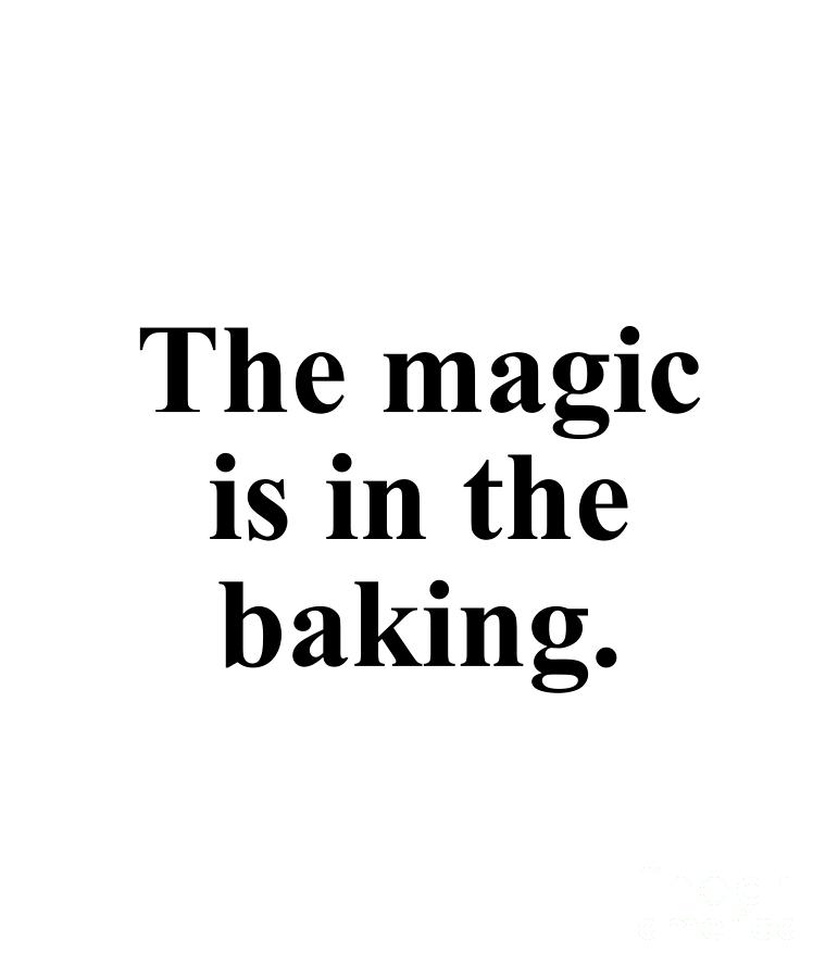 Magic Digital Art - The magic is in the baking. by Jeff Creation