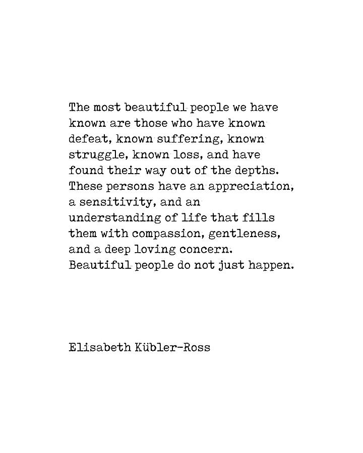 The Most Beautiful People - Elisabeth Kubler-Ross Quote - Minimal, Typewriter Print - Inspiring Digital Art by Studio Grafiikka