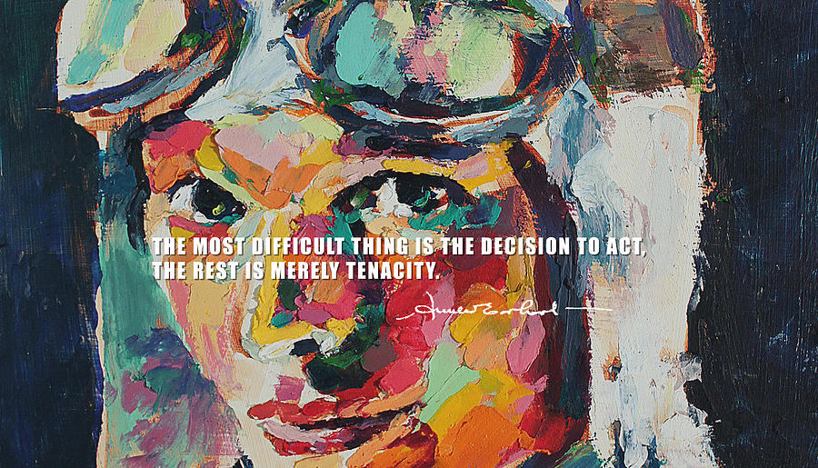 The most difficult thing is the decision to act, the rest is merely tenacity - Amelia Earhart Painting by Derek Russell