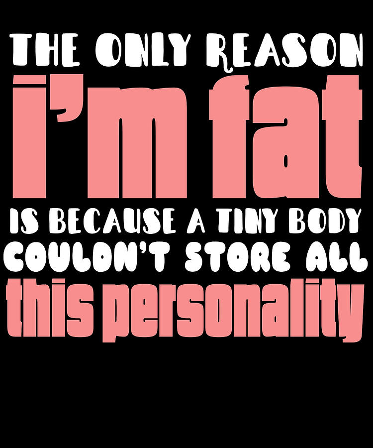 The Only Reason Im Fat Digital Art By Jacob Zelazny Fine Art America 
