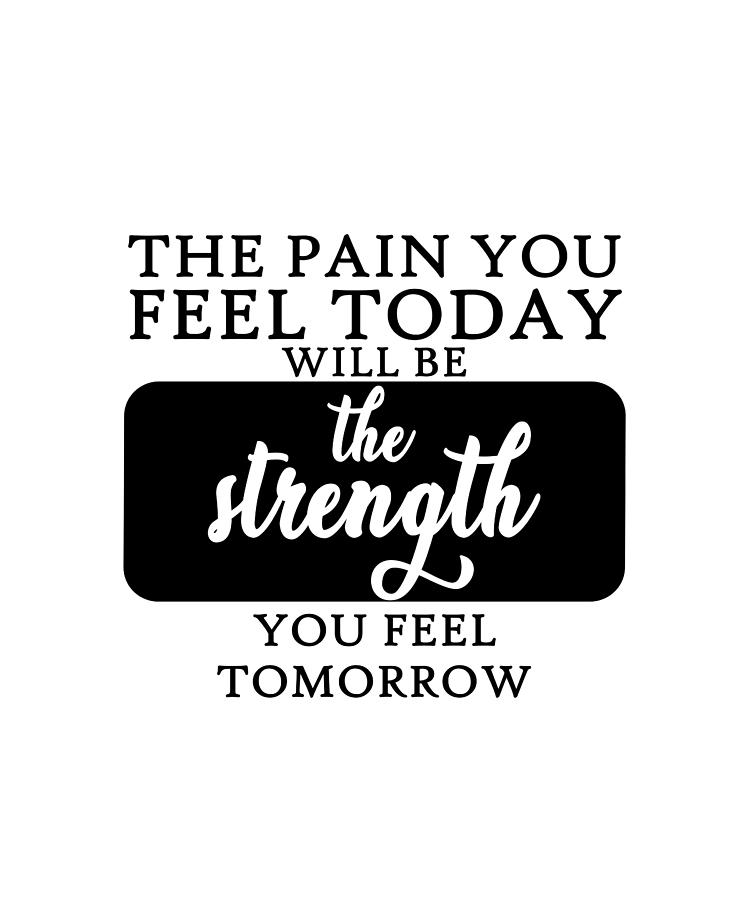 The Pain You Feel Today Quote Art Design Inspirat Photograph by Vivid ...