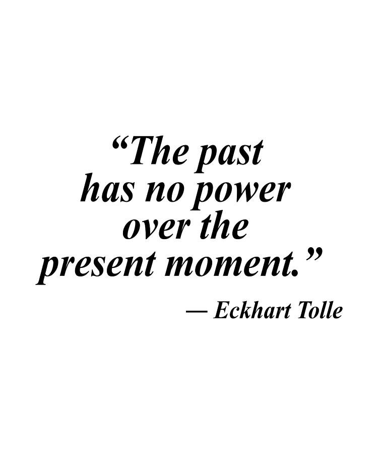 The Present Moment - Eckhart Tolle Digital Art by Nobodys Hero | Fine ...