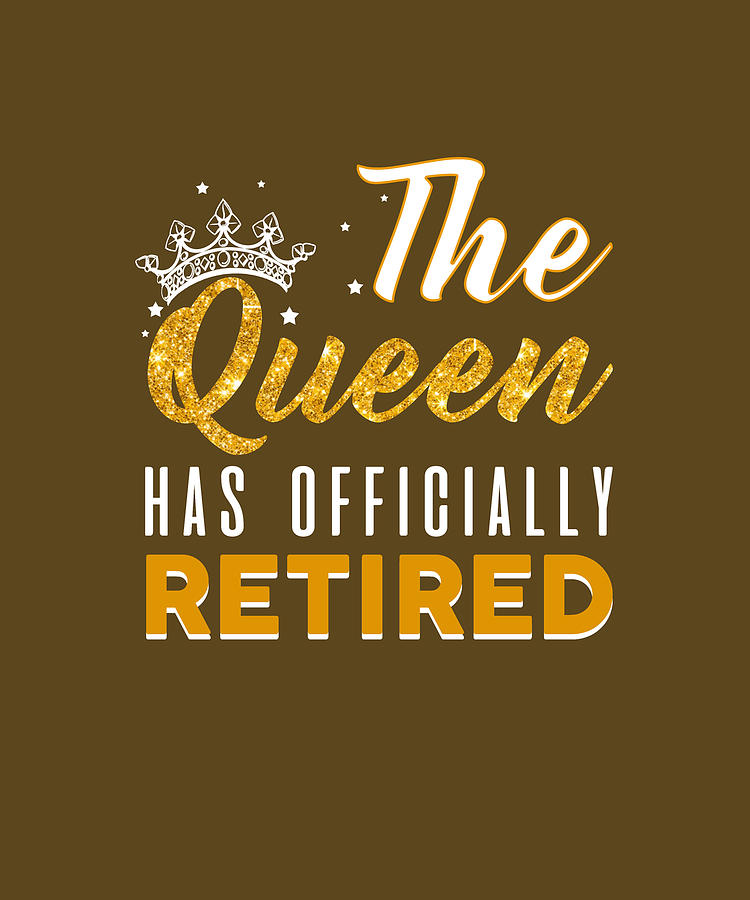 The Queen Has Officially Retired Tshirt Funny Retirement Gift Digital ...