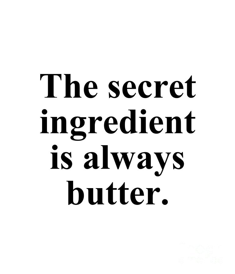 Baker Digital Art - The secret ingredient is always butter. by Jeff Creation