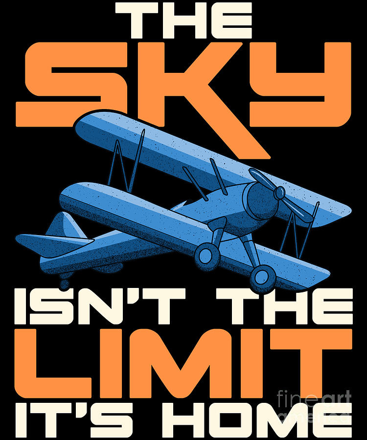 The Sky Isnt The Limit Its Home Funny Pilot Pun Digital Art by The Perfect Presents - Pixels The Sky Isnt The Limit Its Home Funny Pilot Pun Digital Art by The Perfect Presents - Pixels