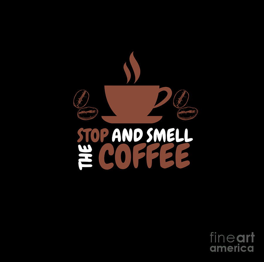 The Stop And Smell Coffee Digital Art By Zee Designs Fine Art America