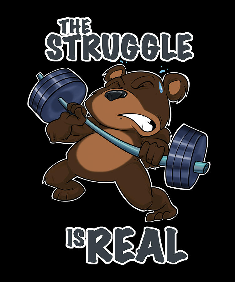 The Struggle Is Real Bear I Fitness Bear Gym I Weightlifting Digital Art by  Maximus Designs - Pixels