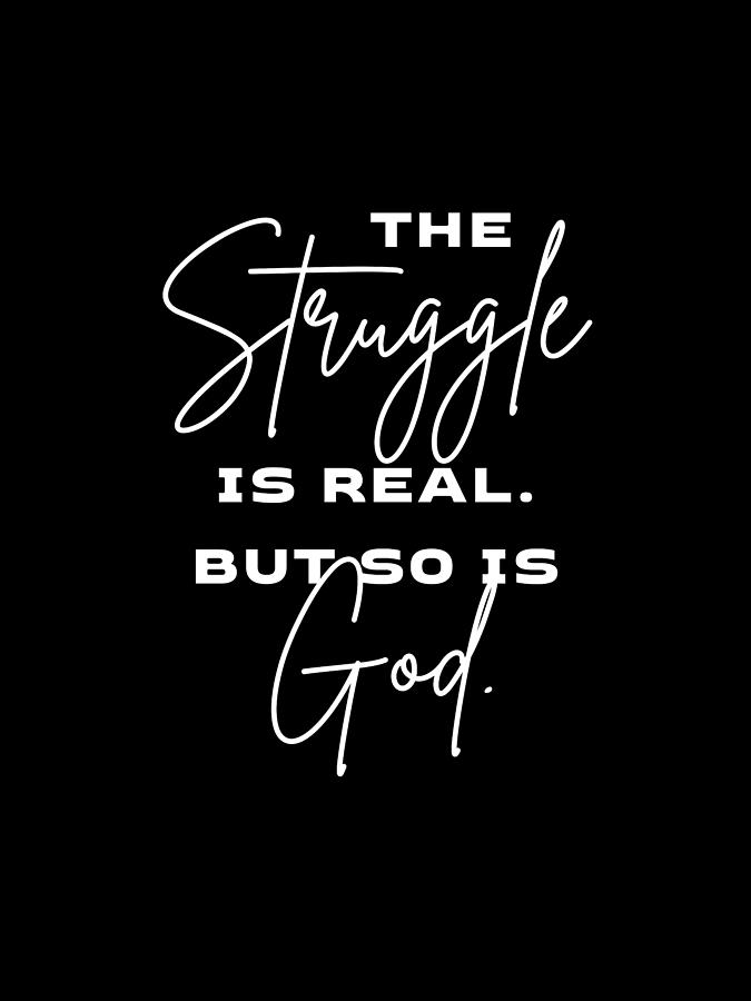 The Struggle Is Real But So Is God - Modern, Minimal Faith-based Print - Christian Quotes Digital Art
