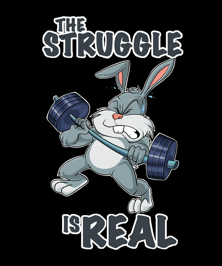 The Struggle Is Real Rabbit Fitness Rabbit Gym Weightlifting