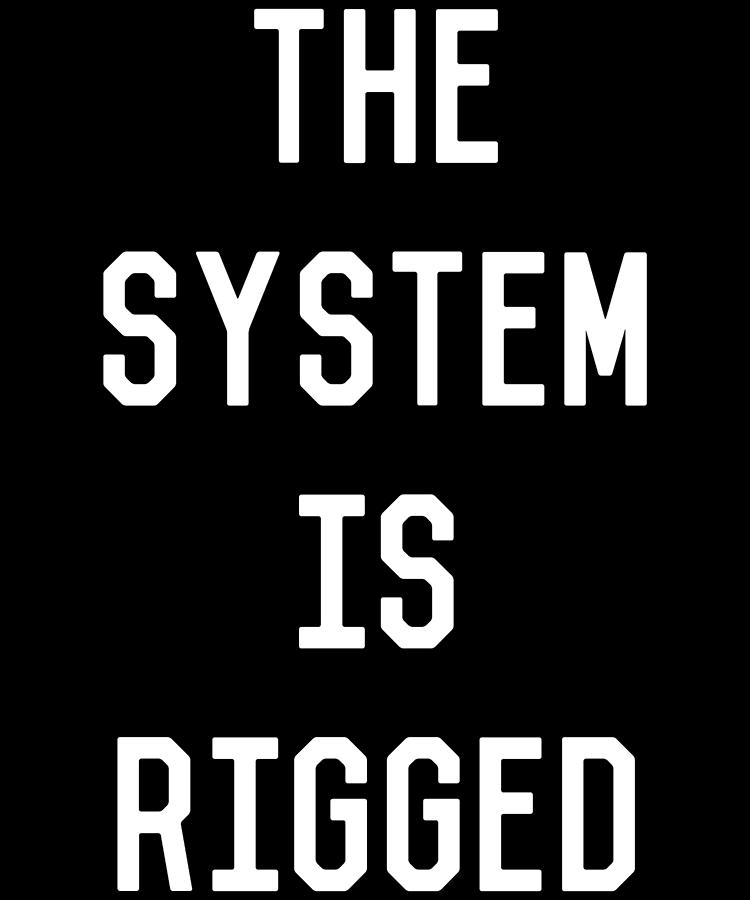 The System Is Rigged Digital Art by Flippin Sweet Gear