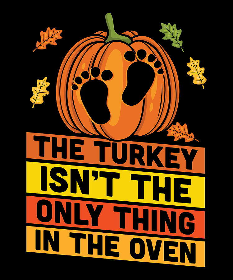 This Thanksgiving The Turkey Isnt The Only Thing In The Oven Printable Sign