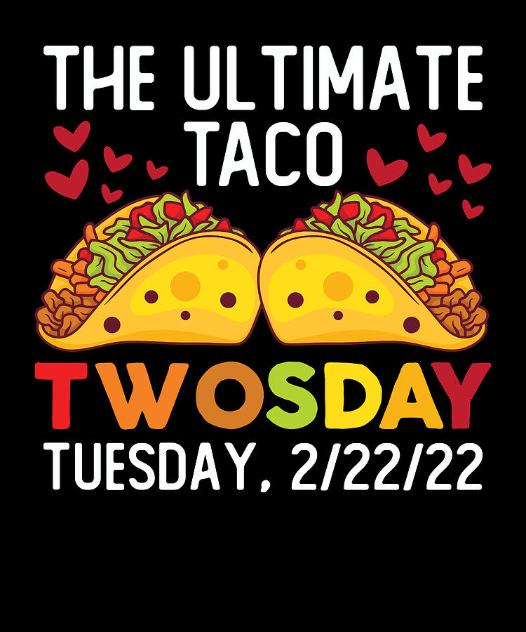 The Ultimate Taco Twosday Tuesday February 2/22/22 Digital Art by ...