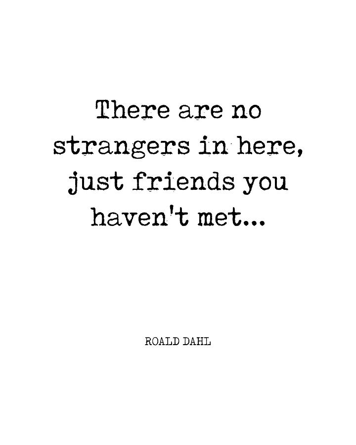 Typography Digital Art - There are no strangers in here - Roald Dahl Quote - Literature - Typewriter Print by Studio Grafiikka