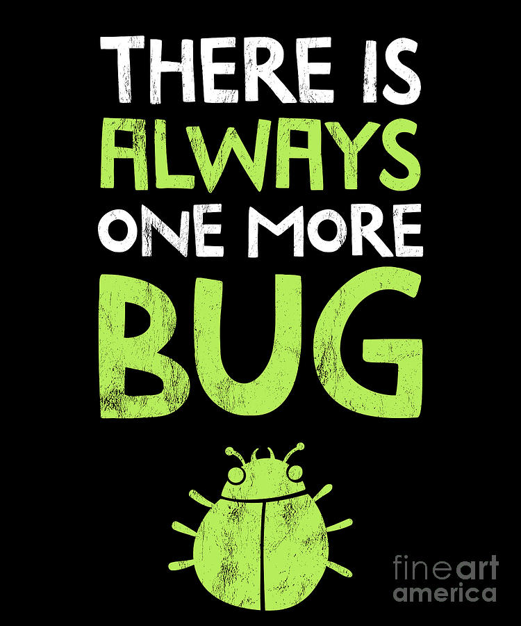 There Is Always One More Bug Qa Engineer Test Drawing by Noirty Designs ...