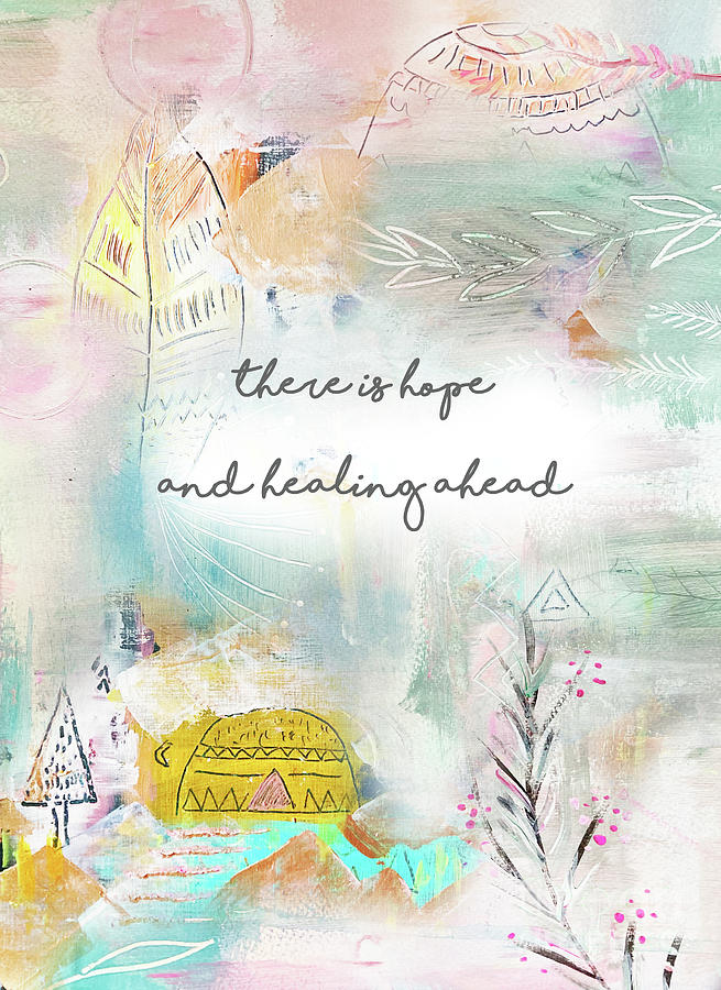There is hope and healing ahead Mixed Media by Claudia Schoen