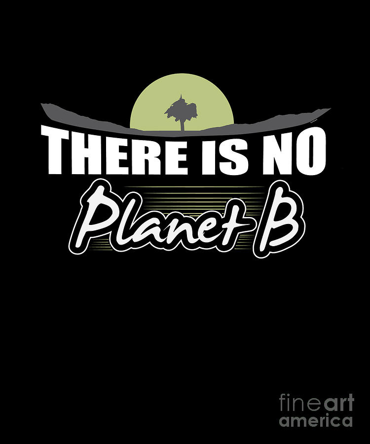 There Is No Planet B Climate Change Earth World Globe Human Planets ...