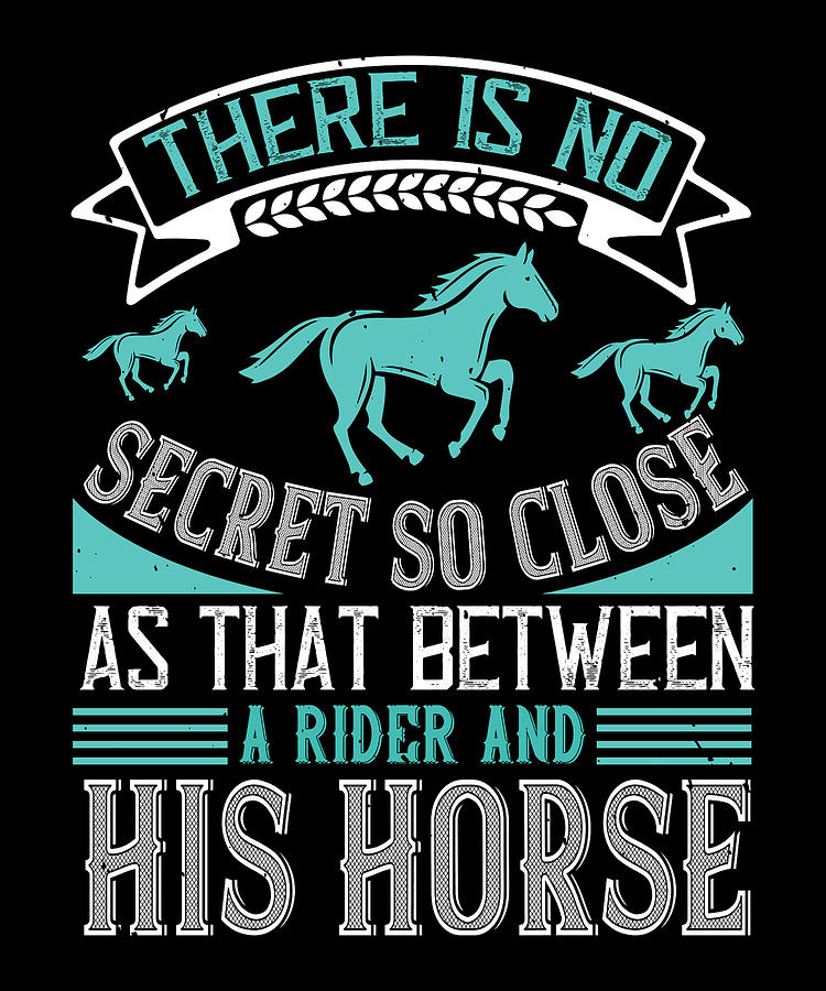 There Is No Secret So Close As That Between A Rider And His Horse ...