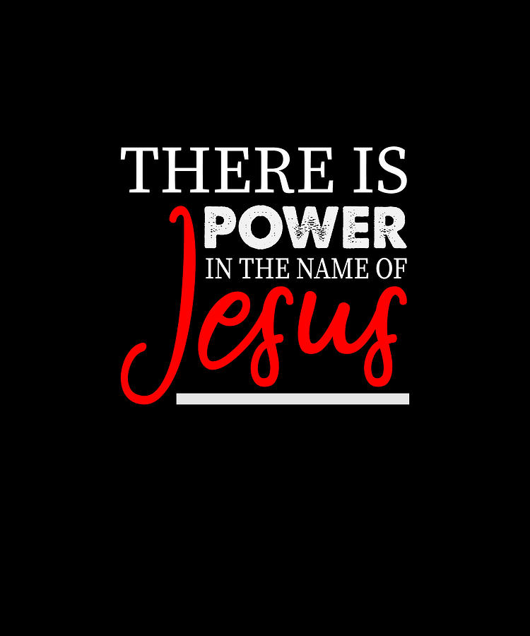 There Is Power In The Name Of Jesus Faith Religious Christian Digital ...