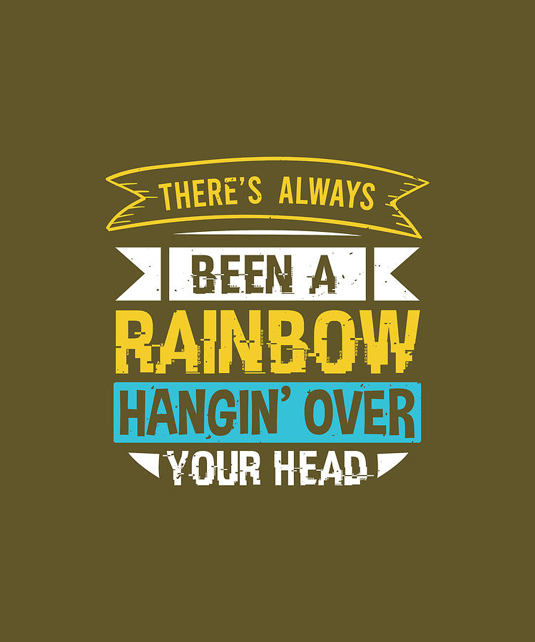 There's Always Been A Rainbow Hangin' Over Your Head Digital Art by Anh ...