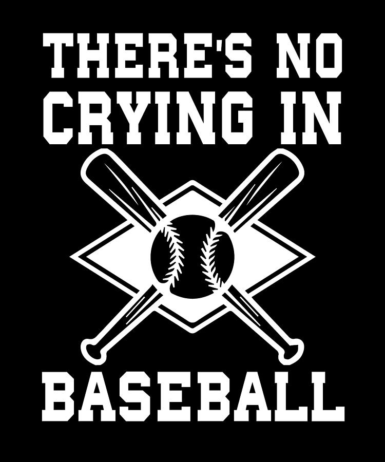 There'S No Crying In Baseball Digital Art by The Primal Matriarch Art ...