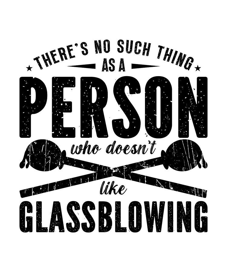 Vintage Digital Art - Theres No Such Thing As A Glass Craft Glassblower by TShirtCONCEPTS Marvin Poppe