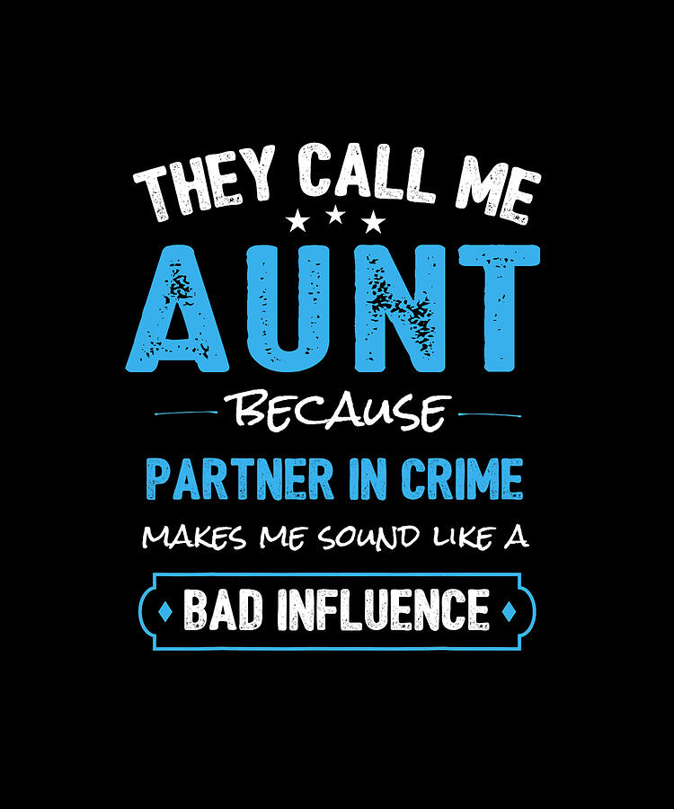 Typography Drawing - They Call Me AUNT Because Partner In Crime Makes Me Sound Like A Bad Influence by ThePassionShop